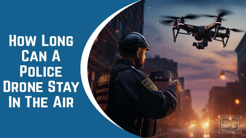 How Long Can a Police Drone Stay in the Air