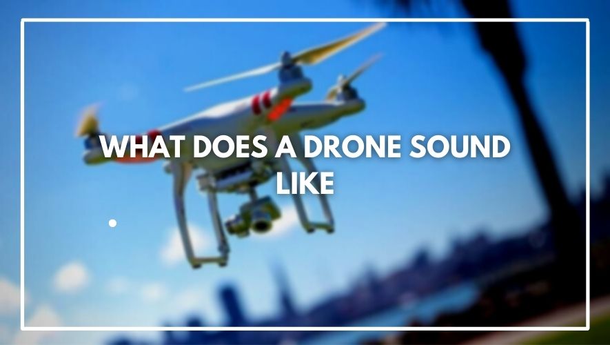 What do drones sound like